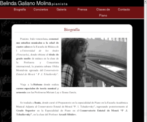 belindagaliano.com: Belinda Galiano Molina | Pianista Profesional
Reside en Barcelona,  formada en la
              tradición de la esuela pianística rusa desarrolla su actividad como
              concertista y profesora de piano en España.  Tambien, imparte clases
              particulares de piano