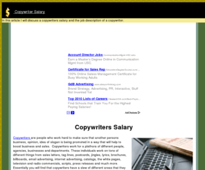 copywritersalary.com: Copywriter Salary: Information on a copywriters salary.
In this article I will discuss a copywriters salary and the job description of a copywriter.