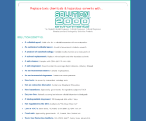 envirosan.com: SOLUTION 2000® colloidal cleaner, colloidal degreaser
Replace hazardous solvents and toxic chemicals with safe, environmental, SOLUTION 2000™ Colloidal Agent. SOLUTION 2000™ is a colloidal degreaser and a colloidal cleaner. Free, exclusive trademark license for Master Distributors.