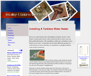 installing-a-tankless-water-heater.com: Installing A Tankless Water Heater
Installing A Tankless Water Heater Info. See how easy an instant water heater is installed to have continuous hot water for your home. Try the DIY way and enjoy instant hot water.  