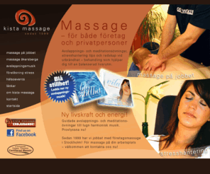 kistamassage.com: Massage och stresshantering i Stockholm!
Kista Massage erbjuder arbetsgivaren möjlighet att stärka frisknärvaron genom förebyggande insatser på hälsoområdet och på så sätt skapa ett friskare företag med långtidsfriska medarbetare!