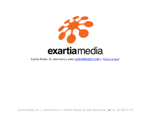 exartia-media.com: Exartia Media, SL administra y edita QUESABESDE.COM
Exartia Media, SL administra y edita QUESABESDE.COM