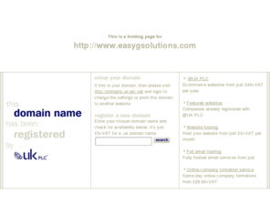 easygsolutions.com: Low cost domain name registration with @UK PLC for .uk, .com and more
@UK PLC domain name registration - get a free SiteGenerator BizCard with your domain name registration. A memorable web address can make all the difference to your company website.