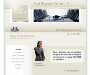 fast-strategy.com: Page d'accueil - Fast Strategy Center, une stratégie performante en 7 JOURS
Une STRATEGIE PERFORMANTE en 7 jours ... Service de qualité pour petites et grandes entreprises - Nous proposons une solution interactive et efficace, qui accélère la stratégie d'entreprise  ....