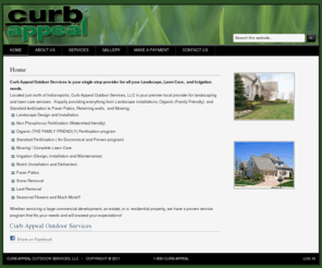 curbappealoutdoor.com: Curb Appeal Outdoor - Indianapolis Indiana
Curb Appeal Outdoor Services is your single stop provider for all your Landscape, Lawn Care,  and Irrigation needs. Located just north of Indianapolis, Curb Appeal Outdoor Services, LLC is your premier local provider for landscaping and lawn care services.  Happily providing everything from Landscape installations, Organic (Family Friendly)  and Standard fertilization to Paver Patios, Retaining walls,  and Mowing.