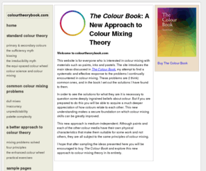 colourtheorybook.com: The Colour Book: Home
Homepage of 'The Colour Book', a new approach to colour mixing theory for artists, art teachers and their students.