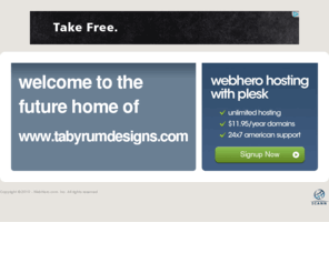 tabyrumdesigns.com: Future Home of a New Site with WebHero
Providing Web Hosting and Domain Registration with World Class Support