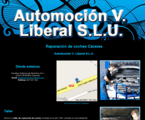 automocionvliberal.com: Reparación de coches Cáceres. Automoción V. Liberal S.L.U.
Somos un taller de reparación de vehículos, especializado en chapa, pintura y electromecánica. Contacte con nosotros.