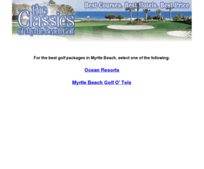 myrtlebeachclassics.com: The Classics of Myrtle Beach Golf - Myrtle Beach Golf Package
The Classics of Myrtle Beach Golf offers Myrtle Beach golf packages and Myrtle Beach golf vacation information for exclusive local courses and resorts