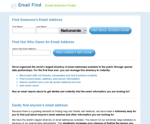 email-find.net: Email Find - Email Address Finder, Email Search
Find the Owner of any Email Address or lookup an Email Address by name. Instantly access the name, address, and phone number for any email address.