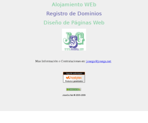 josega.net: JoseGa.Net - - - Servicios de Registro de Dominio y Alojamiento Web - - - JoseGa.Net
Servicios de Alojamiento Web y Registro de Dominios