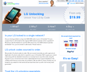 unlock-lg.co.uk: Unlock LG by unlock code to accept any SIM card. LG unlocking made easy.
Unlock LG unlock codes. Free your LG from network restrictions and use an SIM card. We make SIM unlocking your LG easy. Full instructions and guarantee.