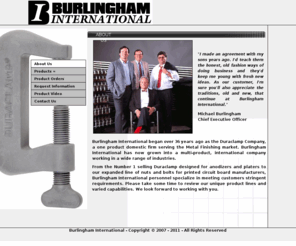 duraclamp.com: Duraclamp - The number one selling Clamp designed for anodizers and platers.
From the Number 1 selling Duraclamp designed for anodizers and platers to our expanded line of nuts and bolts for printed circuit board manufacturers, Burlingham International, Inc. personnel specialize in meeting customers stringent requirements.