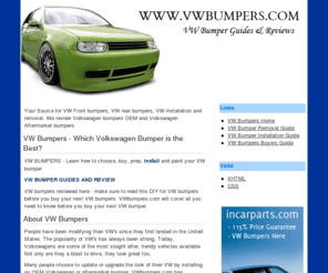 vwbumpers.com: VW Bumper Buying Guide,
VW Bumper Reviews, and VW Bumpers Installation Guide
VW Bumpers reviewed here. Read our VW bumper reviews before you make your next VW bumper purchase. Learn how to buy VW Bumpers and install your Volkswagen bumper here.
