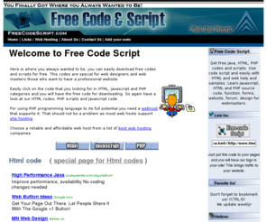 freecodescript.com: Javascript HTML PHP Code Script
Get Best JavaScript, HTML, PHP source codes easy on your web pages. Get scripts on your page. Learn to apply html, php, java codes, Source code