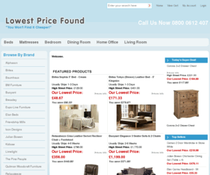 lowestpricefound.co.uk: Cheap Beds Frames and Cheap Mattresses. Lowest Prices On The Internet
Lowest Price Found offer Cheap Beds, Mattresses and Furniture. You Won't Find It Cheaper! Cheap Bed Frames With Low Cost Delivery.