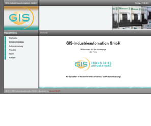 gis-automation.net: GIS-Industrieautomation GmbH
Firma GIS-Industrieautomation, Wir beschäftigte uns mit der Entwicklung, Planung und Fertigung von Steuerungen für Industrieanlagen.