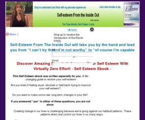 selfesteem-from-inside-out.com: Self Esteem From The Inside Out E-Book - by Carla Valencia
Self Esteem ebook. Discover Amazing Secrets to Improve Your Self Esteem With Virtually Zero Effort!. This self esteem book was written especially for you.