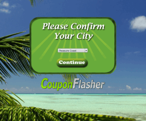 couponflasher.com: Coupon Flasher | Free Local Coupons
Coupon Flasher is a coupon website that helps small businesses by providing a video of their business, a business bio, a coupon offer and a google map feature