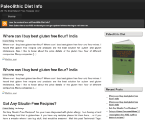 paleolithicdietinfo.com: Paleolithic Diet Info
Welcome to the home of all the gluten free recipes information you'll ever need! If you're  looking for gluten free cooking recipes or simply need more information about it, you've come to the right place!