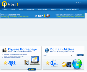 xn--jobbrse-d1a.org: JOBBÖRSE.ORG
Inter1 bietet Hosting-Komplettpakete, Server, E-Shops, Domains, SSL-Zertifikate fr Einsteiger bis Profis sowie Lsungen fr kleine und mittelstndische Unternehmen.