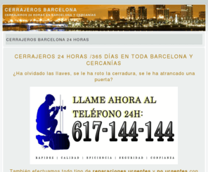 cerrajeros-barcelona.com.es: Cerrajeros 24 horas
Tfno: 617-144-144. Cerrajeros Barcelona. Las 24 horas. Llámenos ahora. Servicio en Barcelona y cercanías.