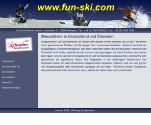 fun-ski.com: Skiausfahrten und Gruppenreisen mit Schuster-Reisen GmbH
Skiausfahrten in Skigebiete in Deutschland oder Österreich sind für Ihre Schülerreise das ideale Winterprogramm.