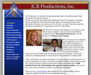 jcrproductions.com: Homepage
We actually wrote the electrical examinations for North Carolina and our examination preparation classes and training provide the best passing rates and scores available. Our 