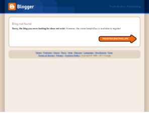 bretphillips.org: Blogger: Blog not found
Blogger is a free blog publishing tool from Google for easily sharing your thoughts with the world. Blogger makes it simple to post text, photos and video onto your personal or team blog.