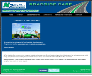 n2plusroadsideassistance.com: N2Plus Roadside Care provides 24 hour emergency roadside assistance
N2Plus Roadside Care provides 24 hour emergency roadside assistance services. Beneifts include towing service, vechicle jumpstart, fuel delivery, tire change, vechicle towing, naviational assistance and key lockout / locksmith services. Service areas include the United States, Puerto Rico and Canada.