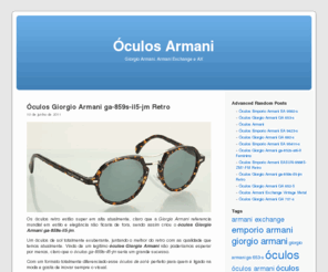 oculosarmani.net: ARMANI » Óculos
Óculos Armani, uma das marcas mais conhecidas e respeitadas no mundo! Começando com Giorgio Armani, depois Armani Exchange e enfim AX.