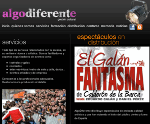 algodiferentegestioncultural.com: AlgoDiferente - Gestión Cultural en Castilla y León
Organizacion de eventos en Valladolid y en Castilla y León, gestión cultural de espectáculos de todo tipo y artes escénicas, distribución y promoción de espectáculos