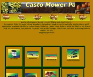 powerlawnmowerparts.com: Casto Mower
Casto Mower Parts,shop online for blades, belts, wheels,spark plugs, go-kart/mini bike,quill assembly,starters,mufflers,rollerchain & links, tires tubes & hubs or air & oil filters. We offer free shipping.