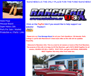 ranchero.us: RANCHERO.US THE ONLY PLACE FOR THE FORD RANCHERO - Ranchero USA www.ranchero.us
A club and message board system for owners of the Ford Ranchero other Ford Models welcome to post Torinos etc. Parts for sale / wanted, pics, message board, links