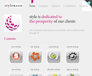 style.gr.jp: style株式会社 スタイル株式会社 オフィシャルサイト 関東中心に全国へ展開中｜東京都 | 神奈川県 | 埼玉県 | 千葉県 | 茨城県 | 栃木県 | 群馬県 | 山梨県 style.Co.,Ltd. Official Website
style株式会社は、「すべてのビジネスに革新を」をモットーに、システム開発、 Webサイト代行作成、マーケティング教材販売、そしてWebコンサルタントによってお客さまをサポートする法人格です。この4つの「柱」を通じて、すべてのお客さまをサポートしていきます。