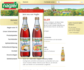 kelterei-nagler.de: Kelterei Nagler Regensburg • Fruchtsäfte, Obstsäfte, Schorlen
Nagler ist heute die beliebteste Fruchtsaftmarke in Ostbayern. Auf diesen Seiten erfahren Sie wie alles begann, wie wir unsere hohe Qualität sichern und wie umfangreich unser Sortiment ist. Lassen Sie sich in einer virtuellen Keltereiführung unsere Produktionseinrichtungen zeigen oder informieren Sie sich, wie Sie einer unserer Apfellieferanten werden können.