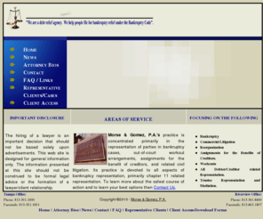 morsegomez.com: Morse and Gomez P.A. - Bankruptcy Representation - Legal Advice
Morse & Gomez practice the representation of bankruptcy, out-of-court workout arrangements, benefit of creditors, and related civil litigation. Devoted to chapter 11 bankruptcy representation