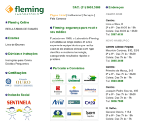 laboratoriofleming.com: Laboratório Fleming - Exames de Análises Clínicas - Laboratórios em Novo Hamburgo, Campo Bom e São Leopoldo - Fleming: Segurança em Exames Laboratoriais de Análises Clínicas, Biologia Molecular, Genética, Patologia Clínica e Toxicologia Ocupacional - Atende Particular, Empresas, Sindicatos, Assiste Bem, Unimed, Prontomed, Bradesco Saúde, Golden Cross, SulAmérica, GEAP, Ipe, Cassi, Cabergs, Ipasem CB, Amil, Coopersinos, Fátima Saúde, Sesc RS, Allianz, Multiclínica, Correios - Exame de Sangue, Urina, Fezes, Água e Teste de Paternidade por DNA no Vale do Sinos - RS
Tel. (51) 3065.3888. Exames de Análises Clínicas em Novo Hamburgo, Campo Bom e São Leopoldo. Atende particular, convênios e empresas.