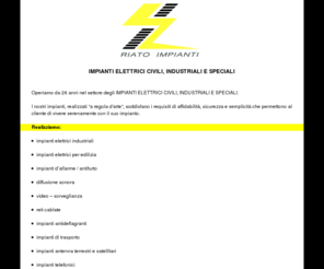 riatoimpianti.com: riato treviso impianti elettrici civili, industriali, speciali, antifurto, diffusione sonora, video sorveglianza, reti cablate
Collaboriamo con le aziende specializzate nel restauro, specialmente a Venezia, di ville, case, negozi, condomini. Diamo assistenza agli arredatori e, in generale, a tutti quei professionisti che operano nel mondo della casa. Effettuiamo manutenzioni programmate secondo un calendario da concordare con il cliente. Operiamo in tutto il Veneto con un team di professionisti abili, veloci e competenti.