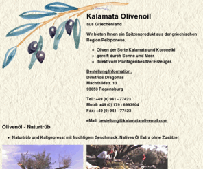 kalamata-olivenoil.com: Kalamata Oliven Oil / Oel
Wir liefern das kaltgepresste Olivenöl und natürliche Seife aus Kalamata Oliven für Europa