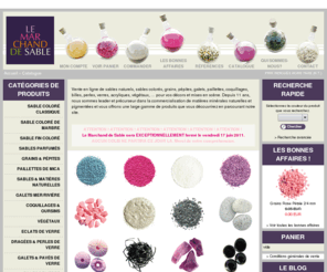 lemarchanddesable.fr: Le Marchand De Sable
Vente en ligne de sable naturel, sable coloré, grains, pépites, galets, paillettes, coquillages, billes, perles, verres, acryliques, végétaux, etc... pour vos décors et mises en scène.