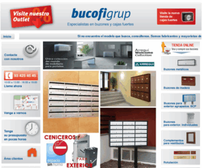 bucofigrup.com: - Bucofigrup - Especialistas en buzones, cajas fuertes y rotulación - Especialistes en bústies, caixes fortes i rotulació
A Bucofigrup podeu trobar tota classe de bústies: metàl·liques, de fusta, verticals, horitzontals, d'interior, d'exterior, etc. Nosaltres ens encarraguem de la instal·lació i del manteniment. També realitzem serveis de rotulació i senyalització.