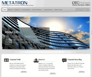 metatroninc.com: MRNJ Metatron, Inc.
Metatron is a new media corporation consisting of highly-related fast growing companies, including I-Mobilize, a mobile app developer. Stock MRNJ.