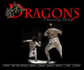 dragonsfencing.org: Dragons Fencing Club
Brunswick Dragons Fencing Club welcomes beginners, experienced fencers and those returning to fencing.  Brunswick, Victoria, Australia.