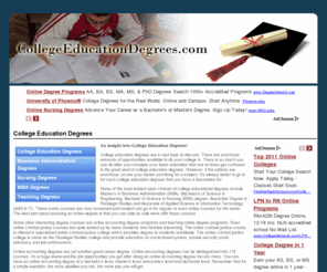 collegeeducationdegrees.com: CollegeEducationDegrees.com: college education degrees | online criminal justice college | online accounting degrees | online accounting degree | teaching online degree
College Education Degrees: Some of the most looked upon choices of college educational degrees include Masters in Business Administration (MBA), Bachelors of Science in Engineering, Bachelor of Science in Nursing (BSN) degree.
