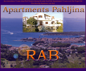 rab-pahljina.com: Accommodation island Rab Croatia Ferienwohnung Insel Rab Kroatien - Apartments Pahljina
Accommodation Pahljina on Island Rab in Croatia. Ferienwohnung Insel Rab Kroatien, Isola Rab Croazia, Sziget Rab Horvátország.