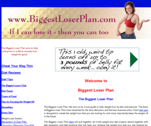 biggestloserplan.com: Biggest Loser Plan to achieve the Biggest Weight Loss
The Biggest Loser Plan aims to help visitors become the biggest losers through the use of diet and exercise in order to loose the most weight