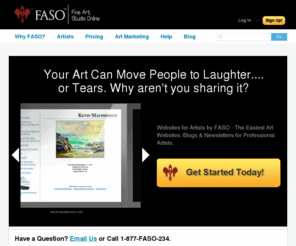 faso.com: Artist Websites by FASO - Professional Art Websites for Artists that Sell
Artist Websites by FineArtStudioOnline (FASO) - Easy, professional art websites for artists that sell