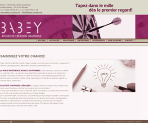 babey-creation.ch: Saisissez votre chance! - Babey  Atelier de création graphique :: communication | graphic design
Sites internet | identité visuelle | logos | papiers commerciaux | brochures | magazines | affiches | photographies | décoration d'articles publicitaires | etc. 20 ans dexpérience dans le graphisme! :: Site internet ou brochure, affiche ou carte de 