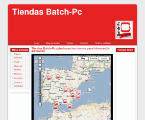 batchpc.com.es: Tiendas Batch-Pc (pincha en los iconos para información adicional)
Batch-Pc, tiendas batch-pc, batch, pc, informática, precio, ordenadores, componentes, Aguadulce, Almería, El Ejido, Cádiz, Granada, Jaén, Sevilla, Las Palmas, Albacete, Cuenca, León, Valladolid, Mataró, Ourense, Madrid, Alcalá de Henares, Aranjuez, Torrelodones, Alcoy, Valencia